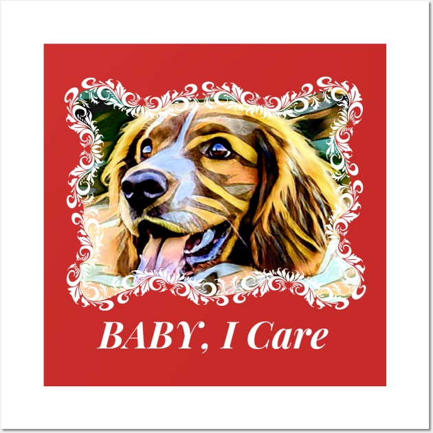 Baby, I care (doggie smiles) Wall Art by PersianFMts